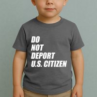 Do Not Deport Us Citizen Toddler T-Shirt