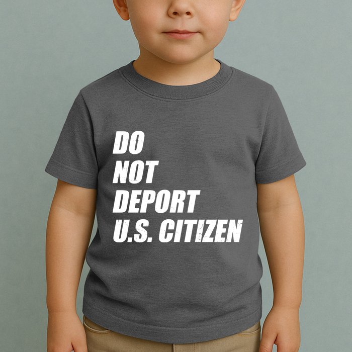 Do Not Deport Us Citizen Toddler T-Shirt