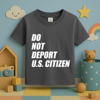 Do Not Deport Us Citizen Toddler T-Shirt
