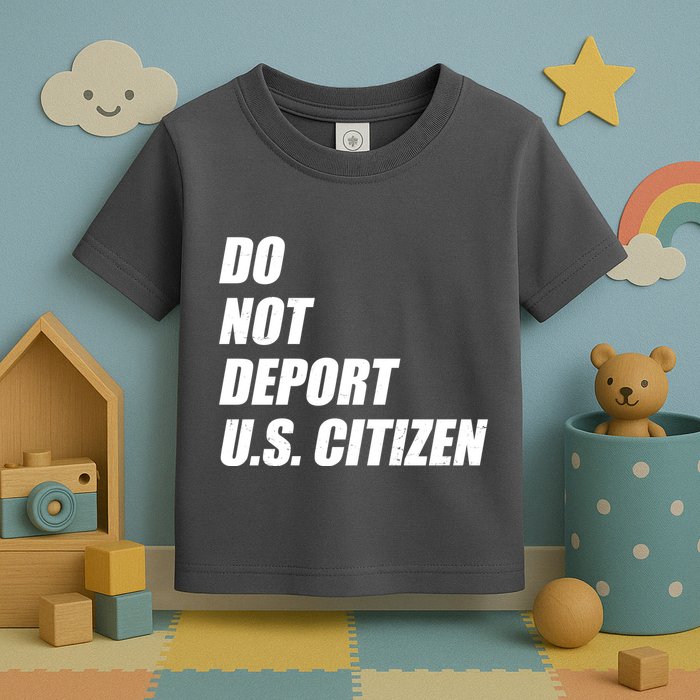 Do Not Deport Us Citizen Toddler T-Shirt