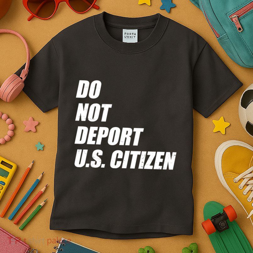 Do Not Deport Us Citizen Kids T-Shirt