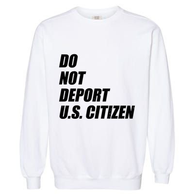 Do Not Deport Us Citizen Garment-Dyed Sweatshirt