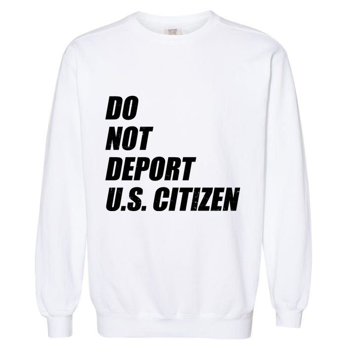 Do Not Deport Us Citizen Garment-Dyed Sweatshirt