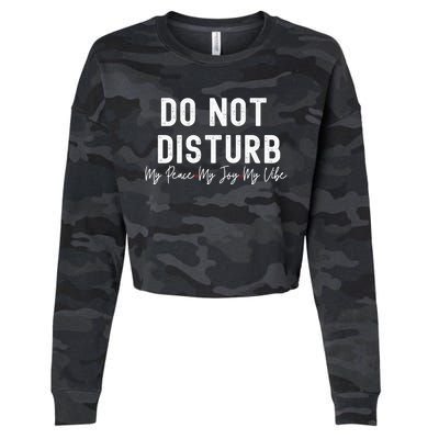 Do Not Disturb My Peace My Joy My Vibe Gift Cropped Pullover Crew