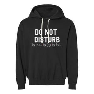 Do Not Disturb My Peace My Joy My Vibe Gift Garment-Dyed Fleece Hoodie