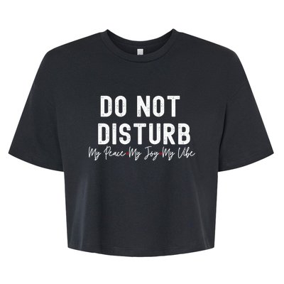 Do Not Disturb My Peace My Joy My Vibe Gift Bella+Canvas Jersey Crop Tee