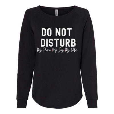 Do Not Disturb My Peace My Joy My Vibe Gift Womens California Wash Sweatshirt