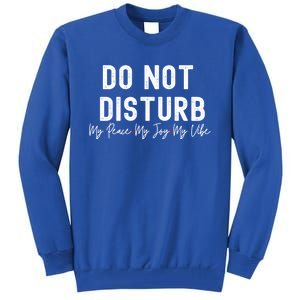 Do Not Disturb My Peace My Joy My Vibe Gift Tall Sweatshirt