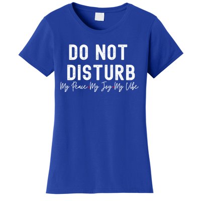 Do Not Disturb My Peace My Joy My Vibe Gift Women's T-Shirt