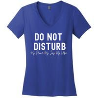 Do Not Disturb My Peace My Joy My Vibe Gift Women's V-Neck T-Shirt