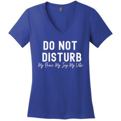 Do Not Disturb My Peace My Joy My Vibe Gift Women's V-Neck T-Shirt