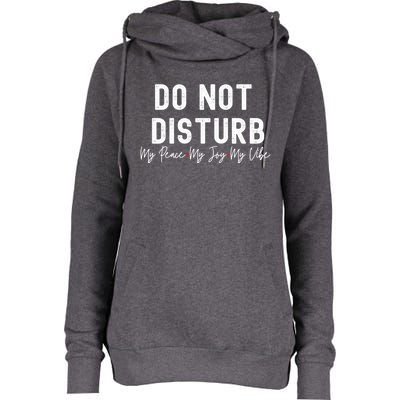 Do Not Disturb My Peace My Joy My Vibe Gift Womens Funnel Neck Pullover Hood