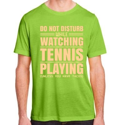 Do Not Disturb While Watching Tennis Playing Unless You Have Tacos Adult ChromaSoft Performance T-Shirt