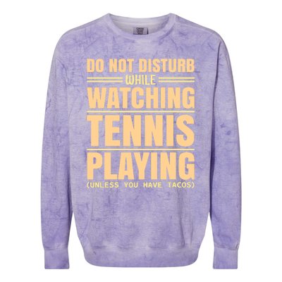 Do Not Disturb While Watching Tennis Playing Unless You Have Tacos Colorblast Crewneck Sweatshirt