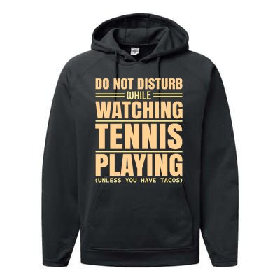 Do Not Disturb While Watching Tennis Playing Unless You Have Tacos Performance Fleece Hoodie