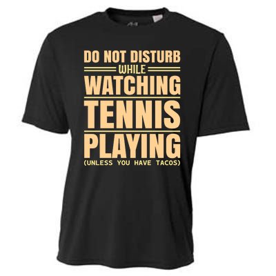 Do Not Disturb While Watching Tennis Playing Unless You Have Tacos Cooling Performance Crew T-Shirt