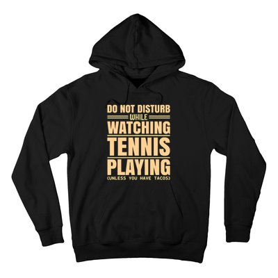 Do Not Disturb While Watching Tennis Playing Unless You Have Tacos Hoodie