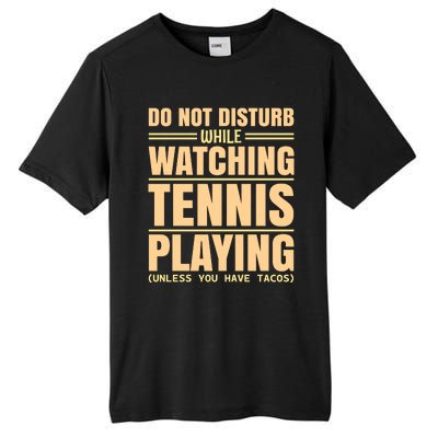 Do Not Disturb While Watching Tennis Playing Unless You Have Tacos Tall Fusion ChromaSoft Performance T-Shirt