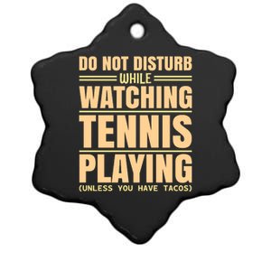 Do Not Disturb While Watching Tennis Playing Unless You Have Tacos Ceramic Star Ornament