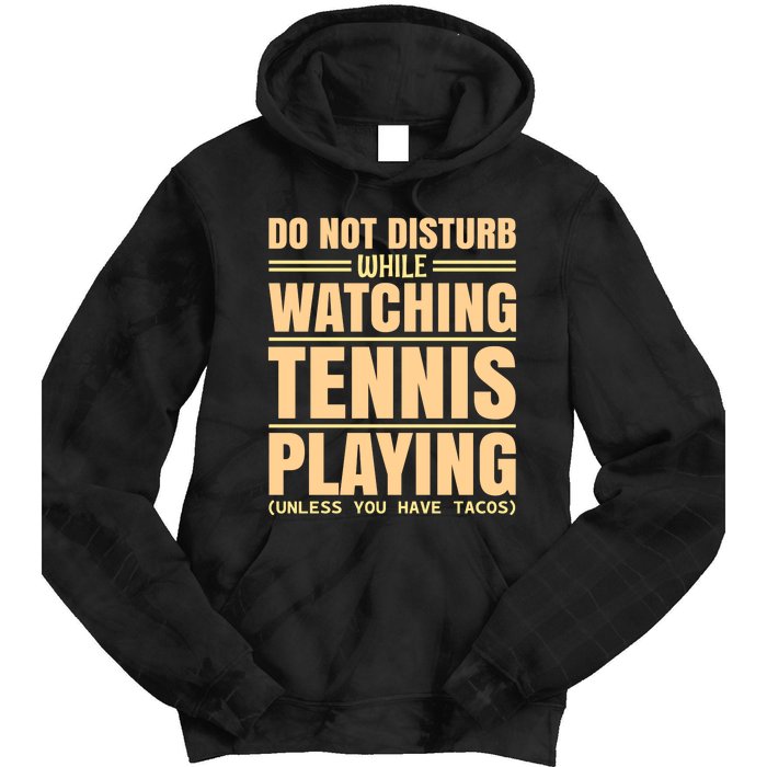 Do Not Disturb While Watching Tennis Playing Unless You Have Tacos Tie Dye Hoodie