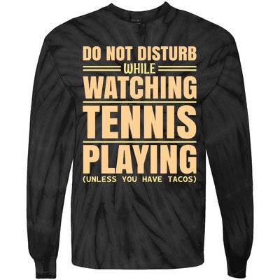 Do Not Disturb While Watching Tennis Playing Unless You Have Tacos Tie-Dye Long Sleeve Shirt