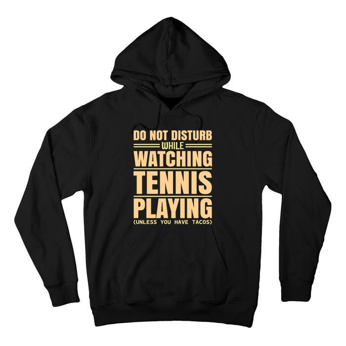 Do Not Disturb While Watching Tennis Playing Unless You Have Tacos Tall Hoodie