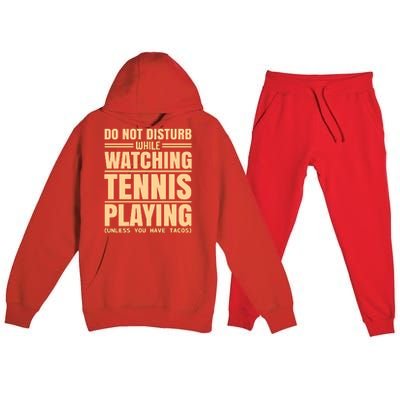 Do Not Disturb While Watching Tennis Playing Unless You Have Tacos Premium Hooded Sweatsuit Set