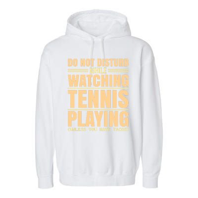 Do Not Disturb While Watching Tennis Playing Unless You Have Tacos Garment-Dyed Fleece Hoodie