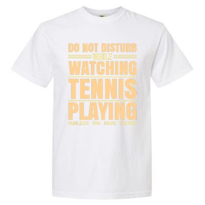 Do Not Disturb While Watching Tennis Playing Unless You Have Tacos Garment-Dyed Heavyweight T-Shirt