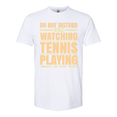 Do Not Disturb While Watching Tennis Playing Unless You Have Tacos Softstyle CVC T-Shirt