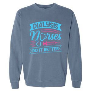 Dialysis Nurses Do It Better Design Dialysis Nurse Gift Garment-Dyed Sweatshirt