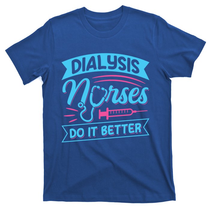 Dialysis Nurses Do It Better Design Dialysis Nurse Gift T-Shirt