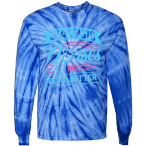 Dialysis Nurses Do It Better Design Dialysis Nurse Gift Tie-Dye Long Sleeve Shirt