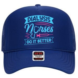 Dialysis Nurses Do It Better Design Dialysis Nurse Gift High Crown Mesh Back Trucker Hat