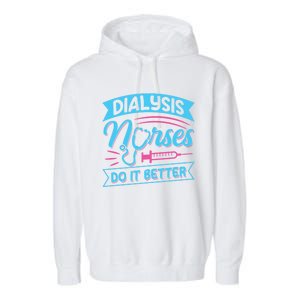 Dialysis Nurses Do It Better Design Dialysis Nurse Gift Garment-Dyed Fleece Hoodie