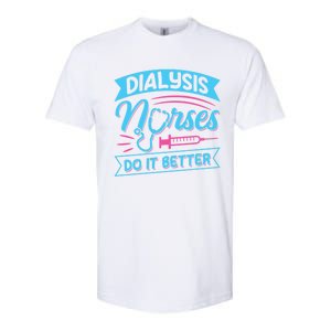 Dialysis Nurses Do It Better Design Dialysis Nurse Gift Softstyle CVC T-Shirt