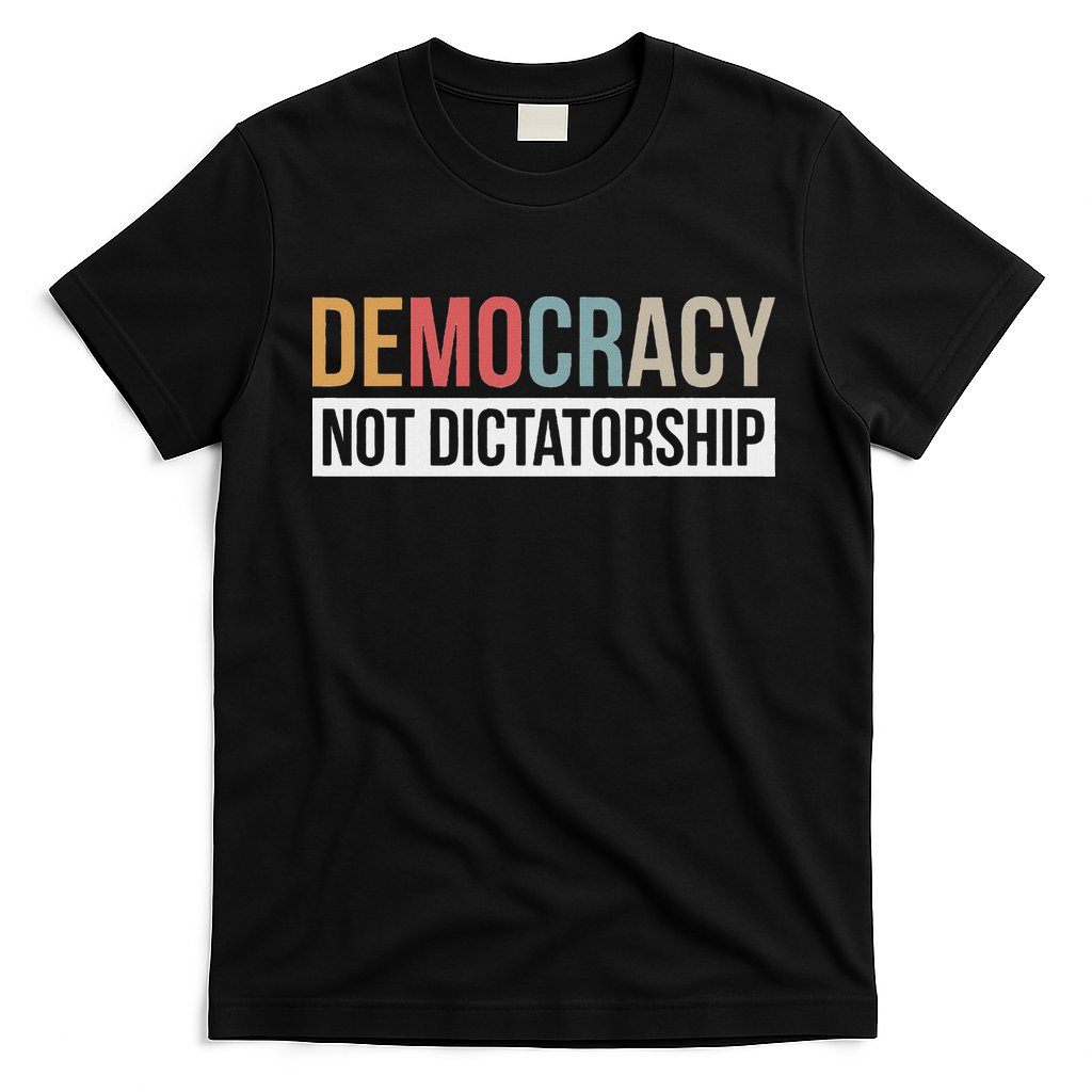 Democracy Not Dictatorship T-Shirt