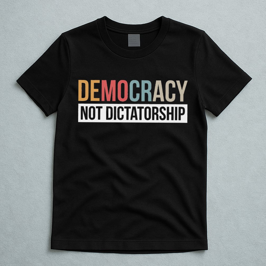 Democracy Not Dictatorship T-Shirt