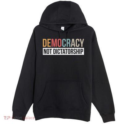 Democracy Not Dictatorship Premium Pullover Hoodie