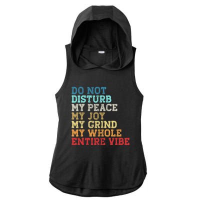 Do Not Disturb My Peace My Joy My Grind My Whole Entire Vibe Ladies PosiCharge Tri-Blend Wicking Draft Hoodie Tank