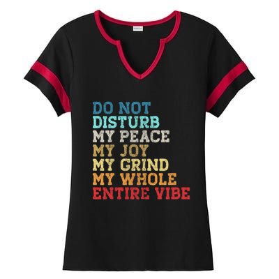 Do Not Disturb My Peace My Joy My Grind My Whole Entire Vibe Ladies Halftime Notch Neck Tee