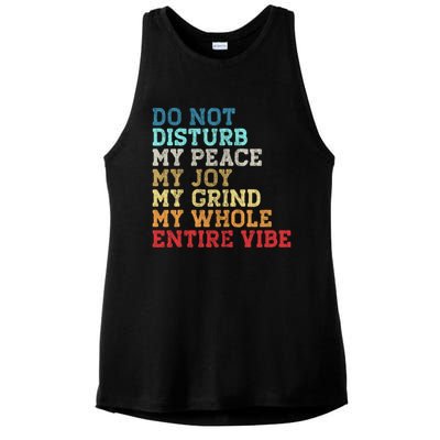 Do Not Disturb My Peace My Joy My Grind My Whole Entire Vibe Ladies PosiCharge Tri-Blend Wicking Tank