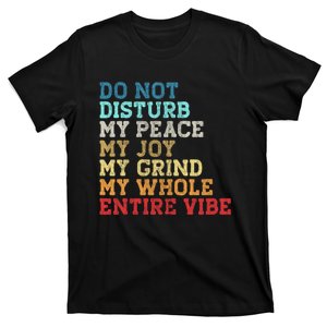 Do Not Disturb My Peace My Joy My Grind My Whole Entire Vibe T-Shirt