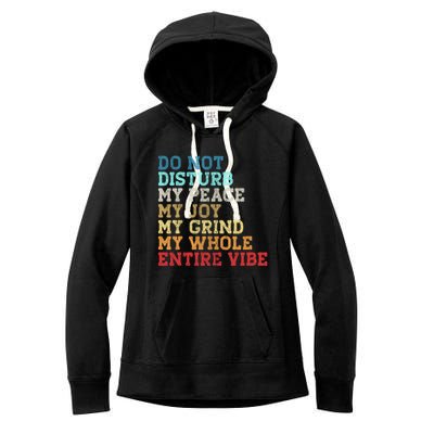 Do Not Disturb My Peace My Joy My Grind My Whole Entire Vibe Women's Fleece Hoodie