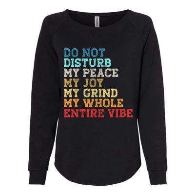 Do Not Disturb My Peace My Joy My Grind My Whole Entire Vibe Womens California Wash Sweatshirt