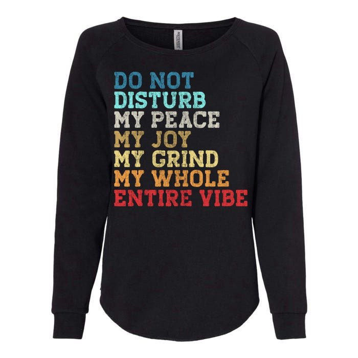 Do Not Disturb My Peace My Joy My Grind My Whole Entire Vibe Womens California Wash Sweatshirt