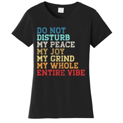 Do Not Disturb My Peace My Joy My Grind My Whole Entire Vibe Women's T-Shirt