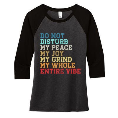 Do Not Disturb My Peace My Joy My Grind My Whole Entire Vibe Women's Tri-Blend 3/4-Sleeve Raglan Shirt