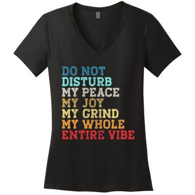 Do Not Disturb My Peace My Joy My Grind My Whole Entire Vibe Women's V-Neck T-Shirt