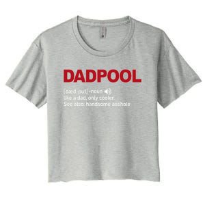 Dadpool Noun Definition Like A Dad Only Cooler Gift Women's Crop Top Tee